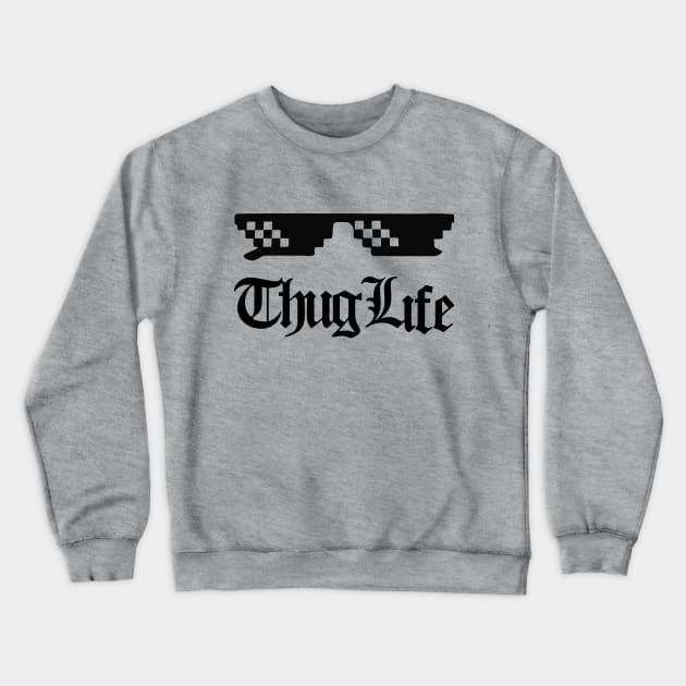 Thug Life Crewneck Sweatshirt by The Lamante Quote